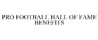 PRO FOOTBALL HALL OF FAME BENEFITS