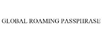 GLOBAL ROAMING PASSPHRASE