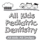 ALL KIDS PEDIATRIC DENTISTRY ALL KIDS ALL SMILES