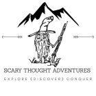 SCARY THOUGHT ADVENTURE EXPLORE DISCOVERCONQUER