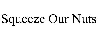 SQUEEZE OUR NUTS
