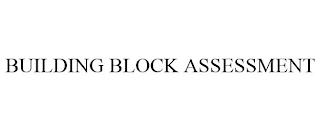 BUILDING BLOCK ASSESSMENT