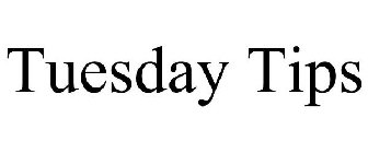 TUESDAY TIPS