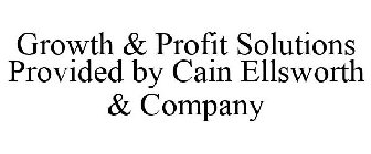 GROWTH & PROFIT SOLUTIONS PROVIDED BY CAIN ELLSWORTH & COMPANY