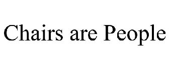CHAIRS ARE PEOPLE