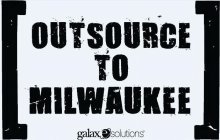 OUTSOURCE TO MILWAUKEE GALAXE.SOLUTIONS
