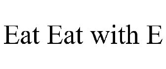EAT EAT WITH E