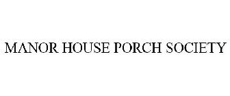 MANOR HOUSE PORCH SOCIETY