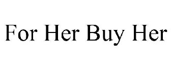 FOR HER BUY HER