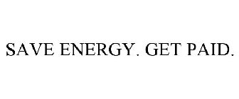 SAVE ENERGY. GET PAID.