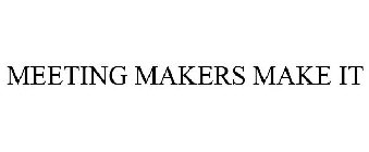 MEETING MAKERS MAKE IT