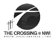C THE CROSSING @ NWI WHERE JESUS CHANGES LIVES