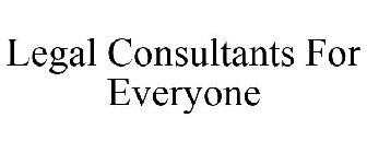 LEGAL CONSULTANTS FOR EVERYONE