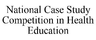 NATIONAL CASE STUDY COMPETITION IN HEALTH EDUCATION
