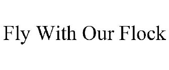FLY WITH OUR FLOCK