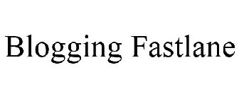 BLOGGING FASTLANE