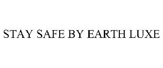 STAY SAFE BY EARTH LUXE
