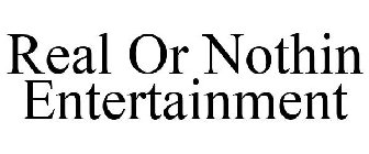 REAL OR NOTHIN ENTERTAINMENT