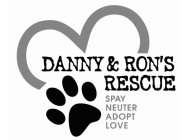 DANNY & RON'S RESCUE SPAY NEUTER ADOPT LOVE