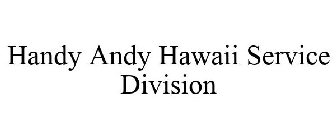 HANDY ANDY HAWAII SERVICE DIVISION