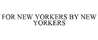 FOR NEW YORKERS BY NEW YORKERS