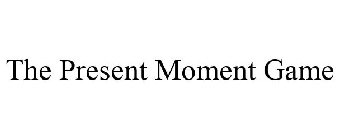 THE PRESENT MOMENT GAME