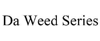 DA WEED SERIES