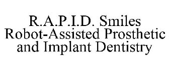 R.A.P.I.D. SMILES ROBOT-ASSISTED PROSTHETIC AND IMPLANT DENTISTRY