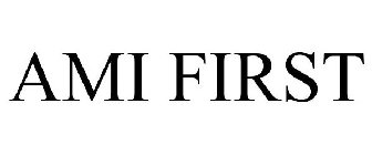 AMI FIRST