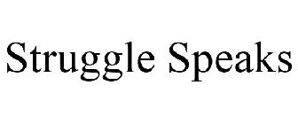 STRUGGLE SPEAKS