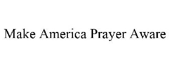 MAKE AMERICA PRAYER AWARE