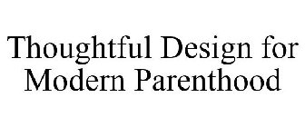 THOUGHTFUL DESIGN FOR MODERN PARENTHOOD