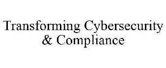 TRANSFORMING CYBERSECURITY & COMPLIANCE
