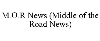 M.O.R NEWS (MIDDLE OF THE ROAD NEWS)