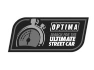 OPTIMA SEARCH FOR THE ULTIMATE STREET CAR