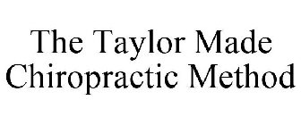 THE TAYLOR MADE CHIROPRACTIC METHOD