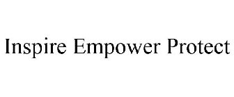 INSPIRE EMPOWER PROTECT