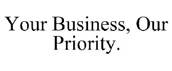 YOUR BUSINESS, OUR PRIORITY.