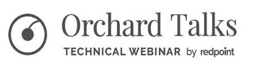 ORCHARD TALKS TECHNICAL WEBINAR BY REDPOINT