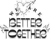 WE ARE BETTER TOGETHER