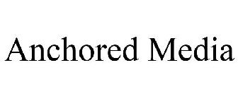 ANCHORED MEDIA