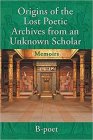 ORIGINS OF THE LOST POETIC ARCHIVES FROM AN UNKNOWN SCHOLAR (MEMOIRS) B-POET