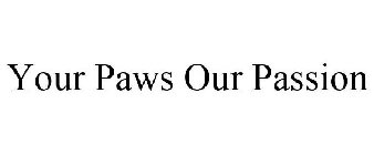 YOUR PAWS OUR PASSION