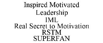 INSPIRED MOTIVATED LEADERSHIP IML REAL SECRET TO MOTIVATION RSTM SUPERFAN