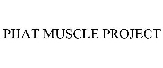 PHAT MUSCLE PROJECT