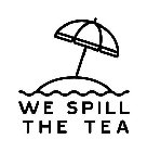 WE SPILL THE TEA