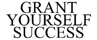 GRANT YOURSELF SUCCESS