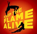KEEP THE FLAME ALIVE