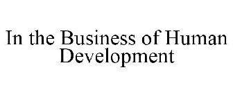 IN THE BUSINESS OF HUMAN DEVELOPMENT