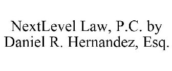 NEXTLEVEL LAW, P.C. BY DANIEL R. HERNANDEZ, ESQ.